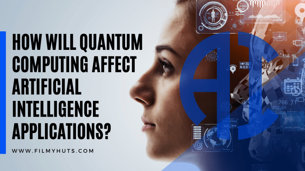 How will Quantum Computing Affect Artificial Intelligence Applications