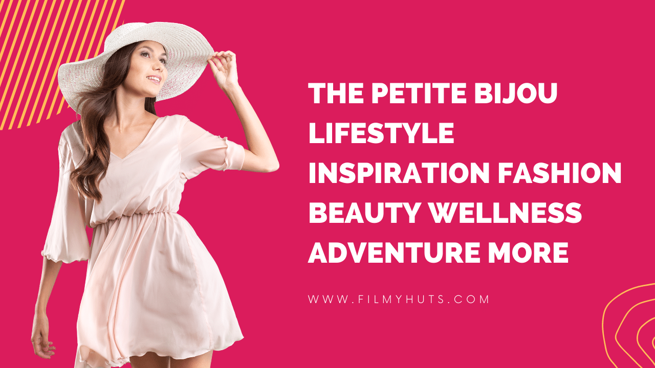 The Petite Bijou Lifestyle Inspiration Fashion Beauty Wellness Adventure More