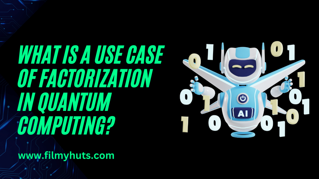 What is a Use Case of Factorization in Quantum Computing