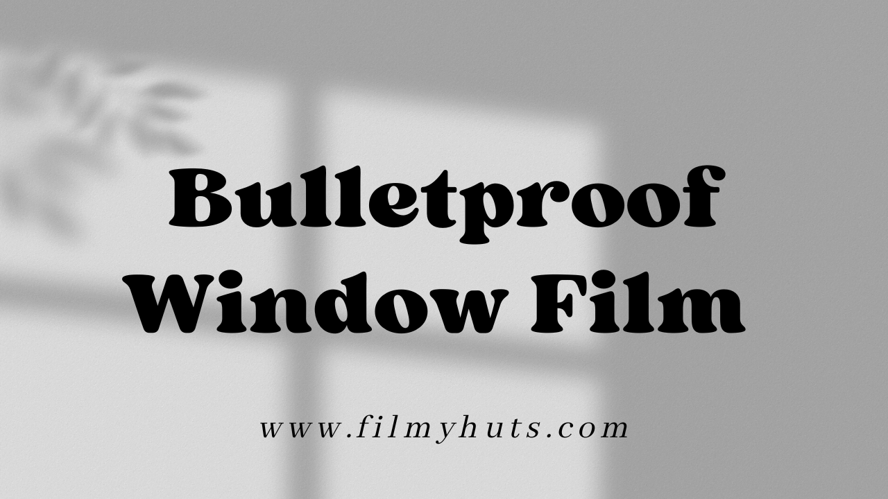 Bulletproof Window Film