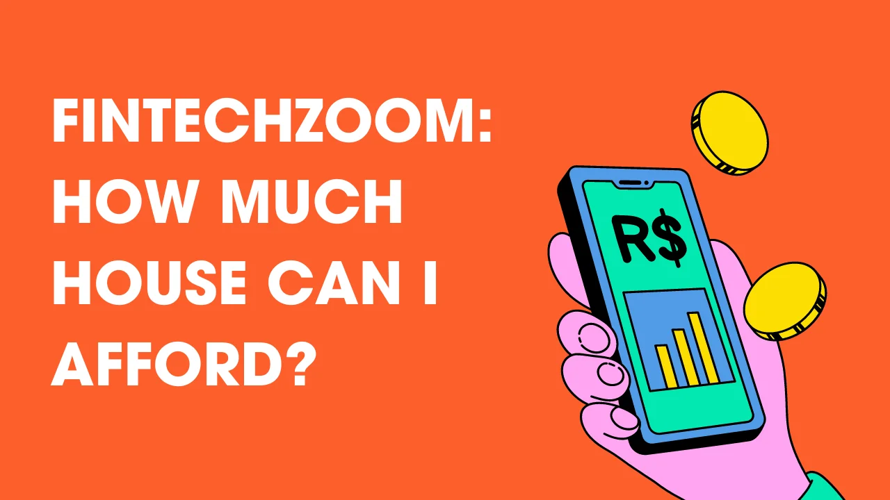 FintechZoom: How Much House Can I Afford?