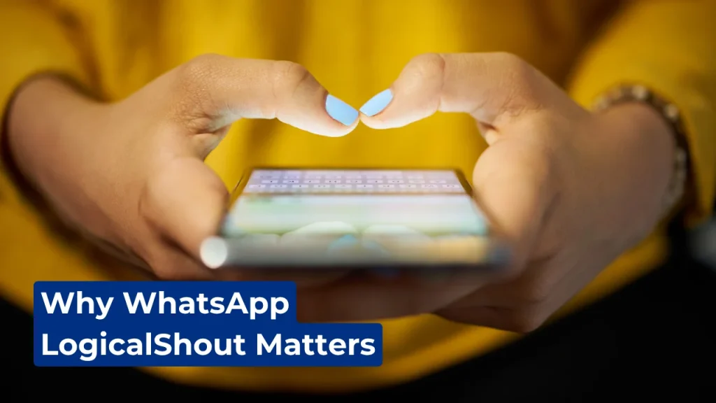 WhatsApp LogicalShout: Master WhatsApp with Pro Tips, AI Features & Custom Tools 2 Why WhatsApp LogicalShout Matters